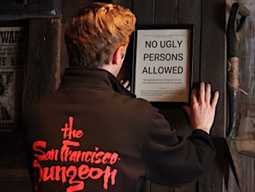 San Francisco Dungeon no ugly people sign